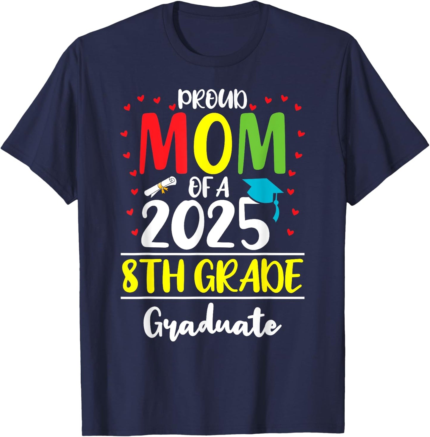 Funny Proud Mom of a Class of 2025 8th Grade Graduate T-Shirt - T-Shirt | Navy