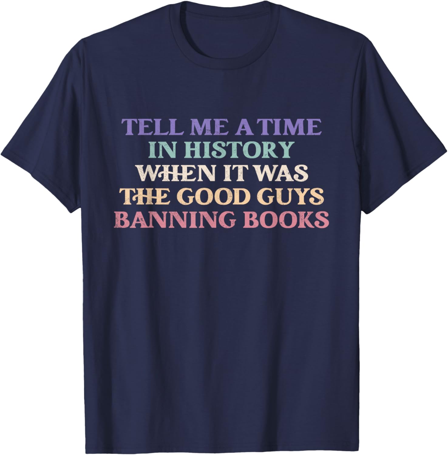 Tell Me A Time In History When It Was Good Guys Banning Book T-Shirt - T-Shirt | Navy
