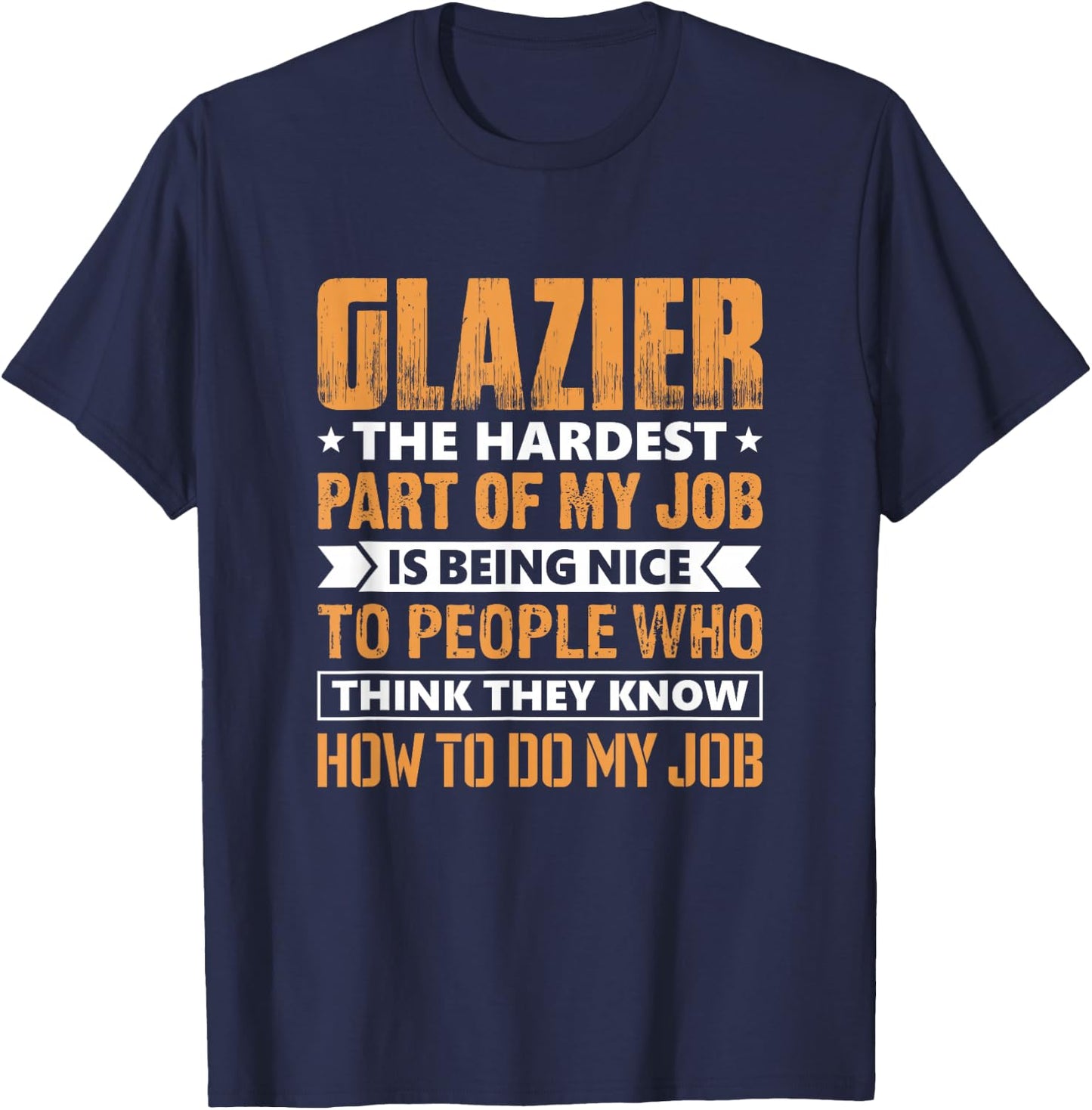 Glazier The Hardest Part Of My Job Is Being Nice Funny T-Shirt - T-Shirt | Navy