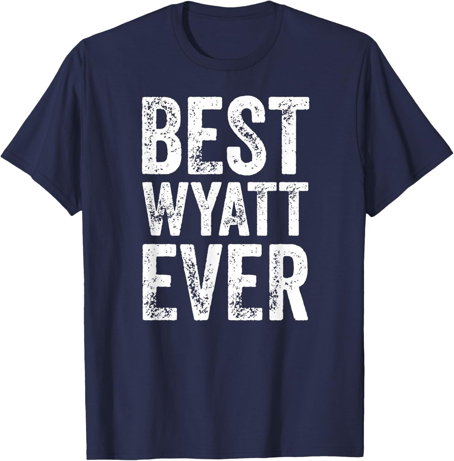 Best Wyatt Ever Shirt Funny Personalized First Name Wyatt T-Shirt - T-Shirt | Navy