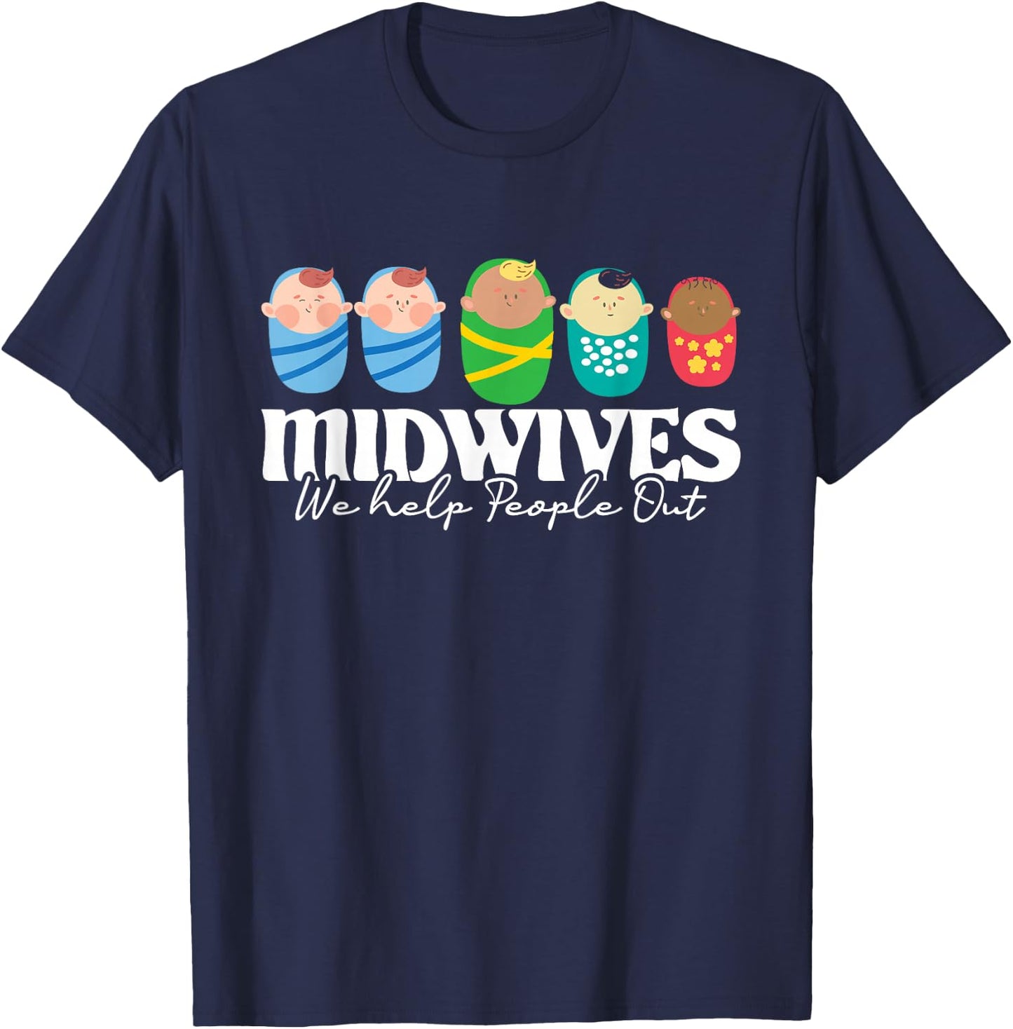 Midwives We Help People Out - Doula Midwifery Baby Delivery T-Shirt - T-Shirt | Navy