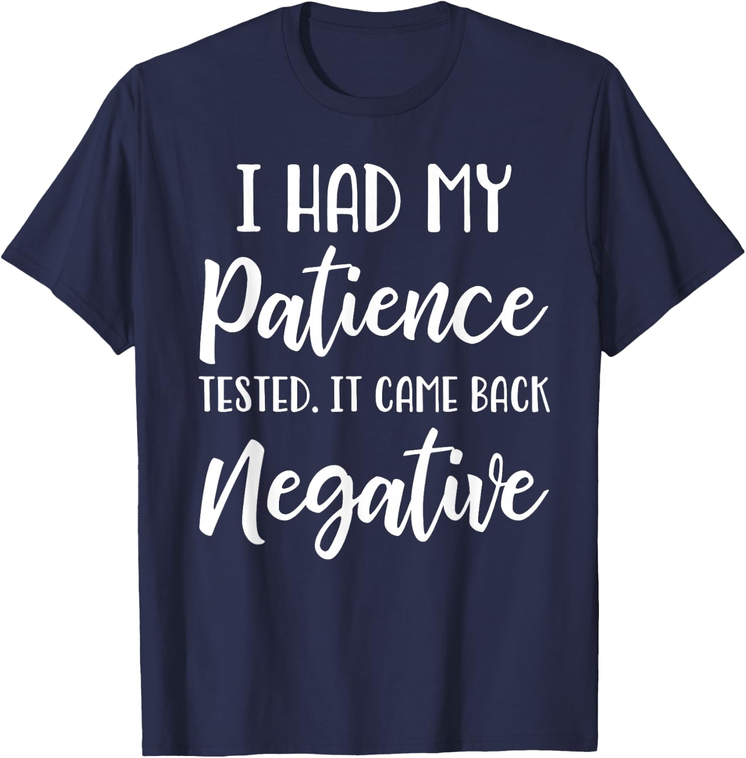 I Had My Patience Tested I'm Negative T-Shirt - T-Shirt | Navy