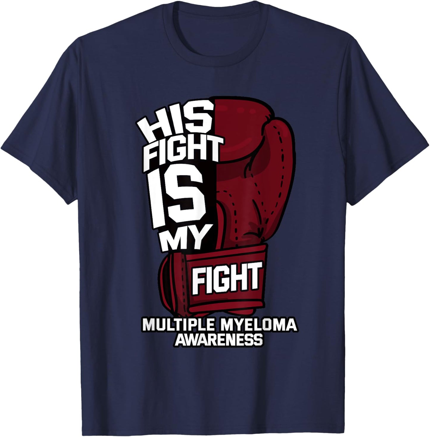 His Fight Is My Fight Multiple Myeloma Awareness MM Warrior T-Shirt - T-Shirt | Navy