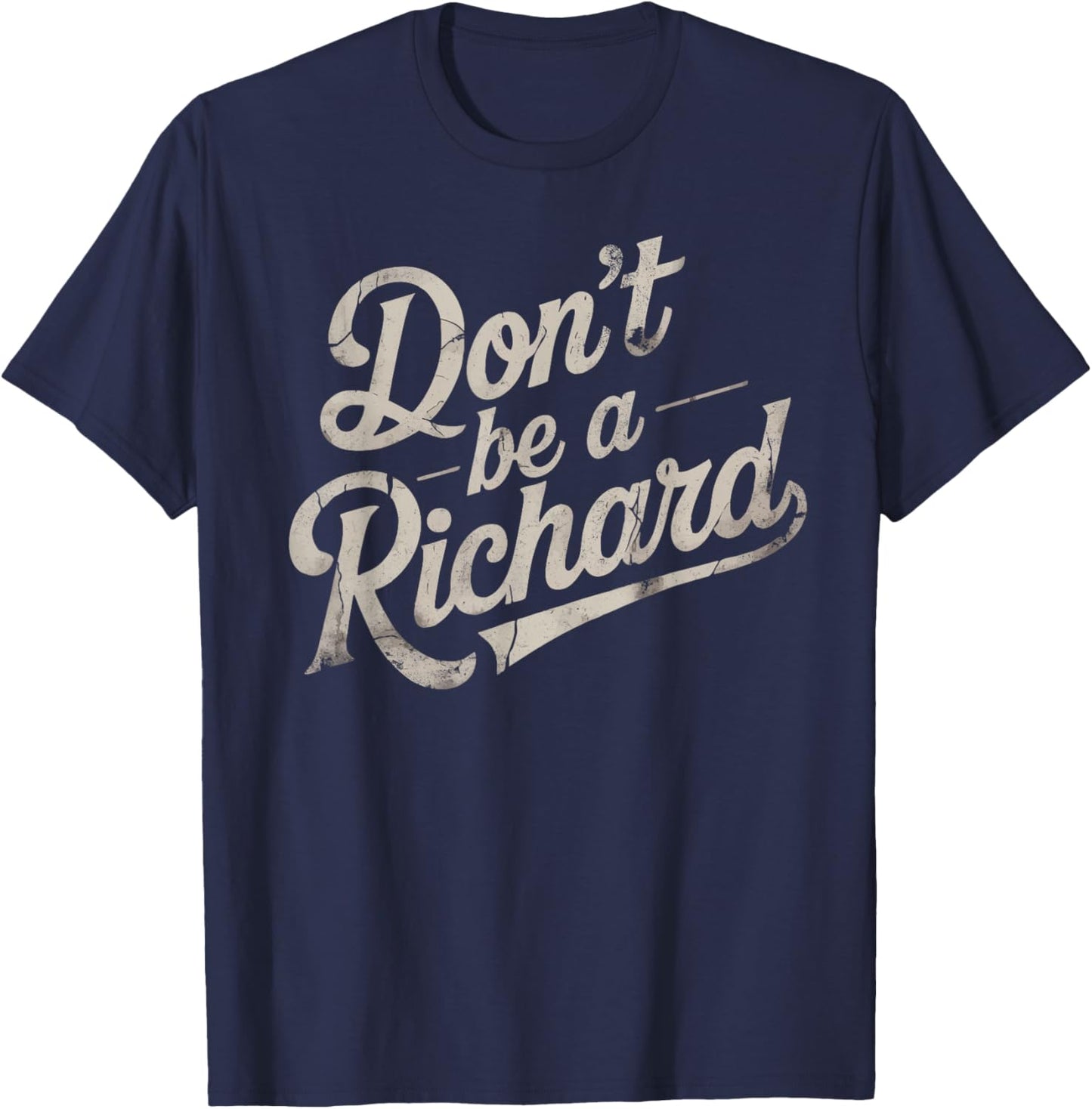 Don't Be A Richard Funny Quote Style 02 T-Shirt - T-Shirt | Navy