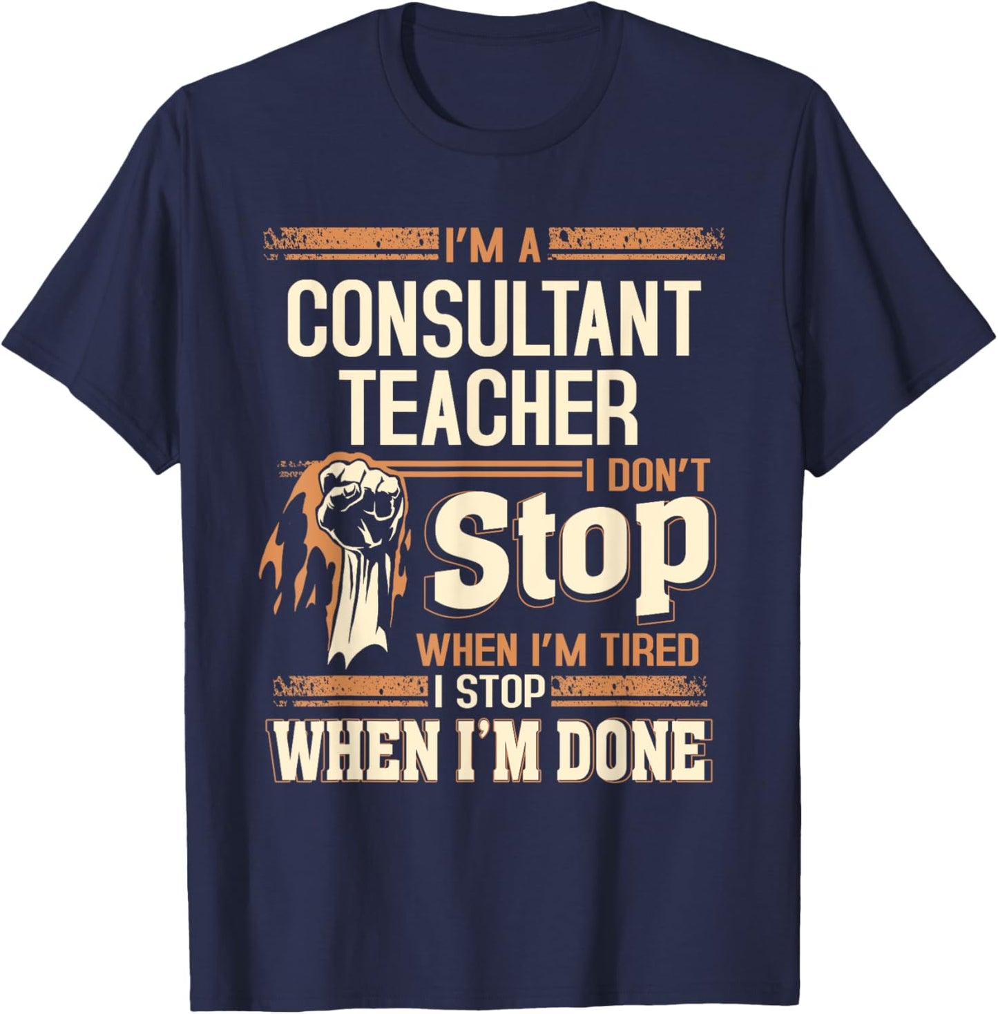 I'm A Consultant Teacher I Don't Stop T-Shirt - T-Shirt | Navy