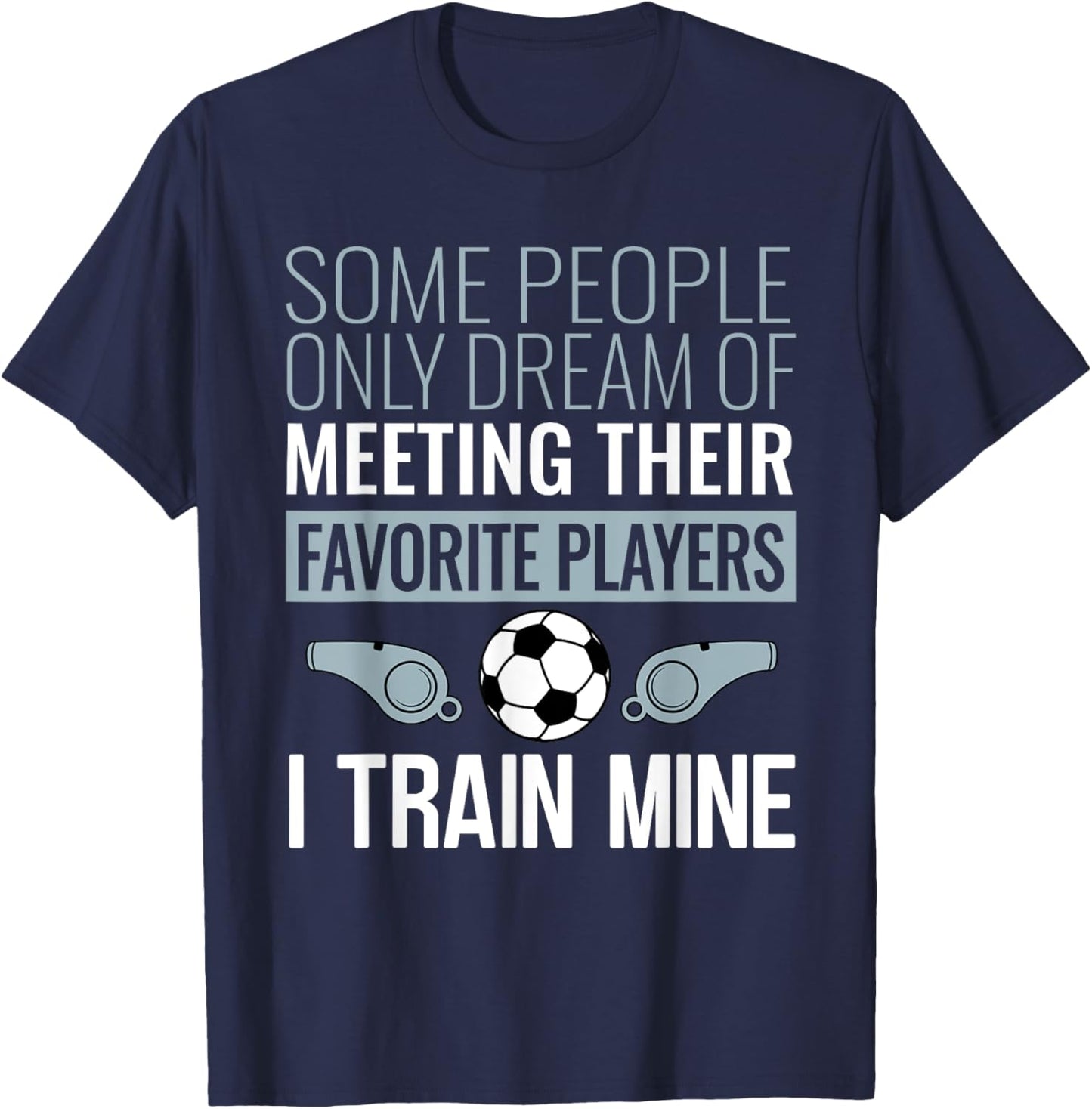 Funny Soccer Coach Trainer Team Sports Lover Gag Outfit T-Shirt - T-Shirt | Navy