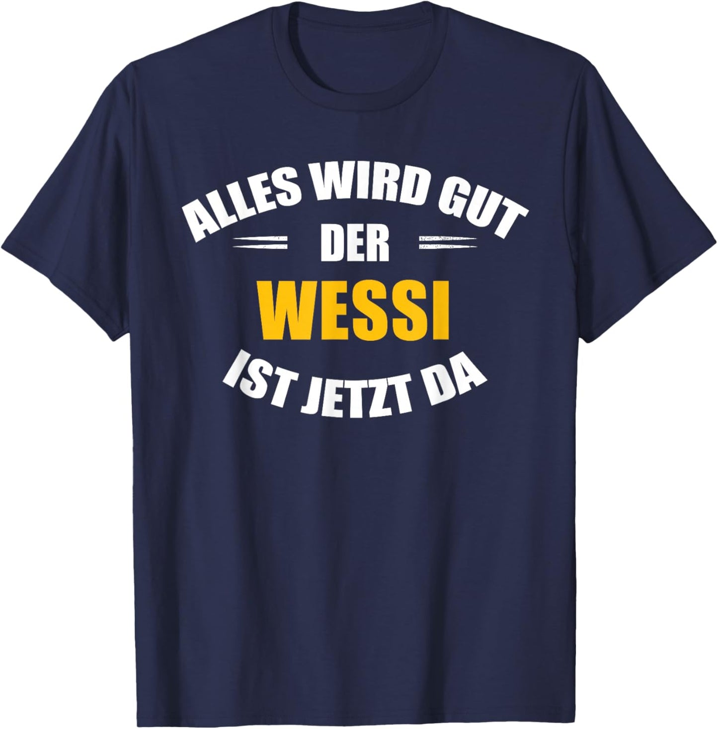 Alles wird gut, der Wessi ist jetzt da! T-Shirt - T-Shirt | Navy