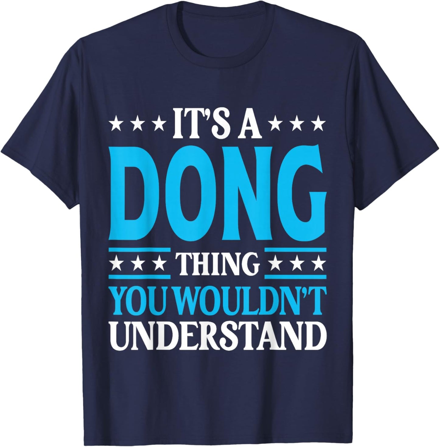 It's A Dong Thing Personal Name Funny Dong T-Shirt - T-Shirt | Navy