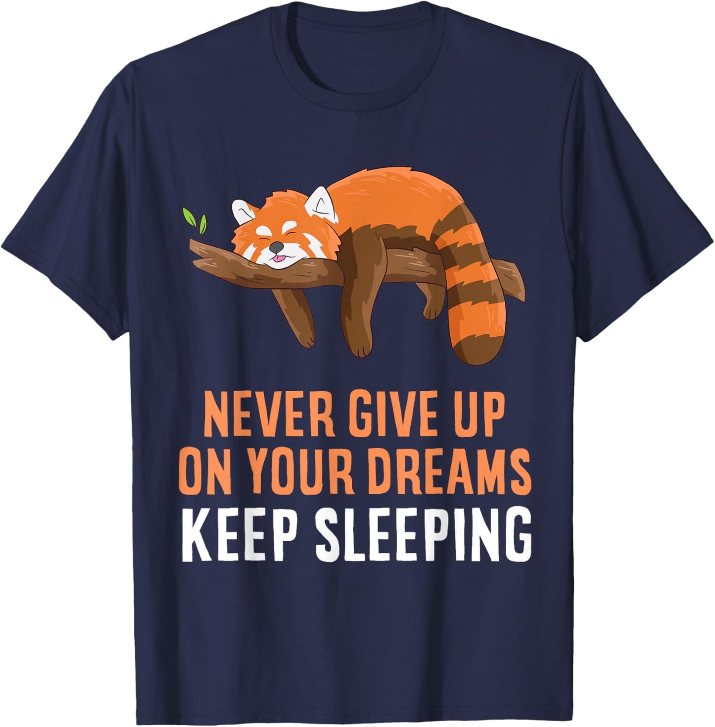 Red Panda Never Gives Up Your Dreams Keep Sleeping T-Shirt - T-Shirt | Navy