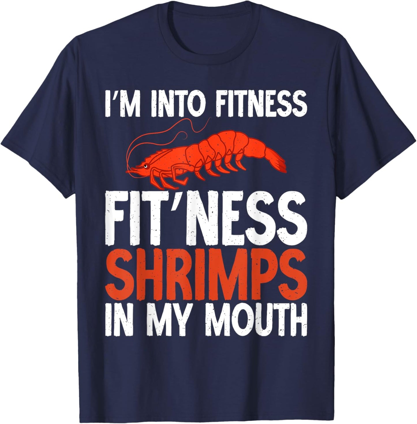 Im into Fitness Fit Ness Shrimps in my Mouth Shrimp Lover T-Shirt - T-Shirt | Navy