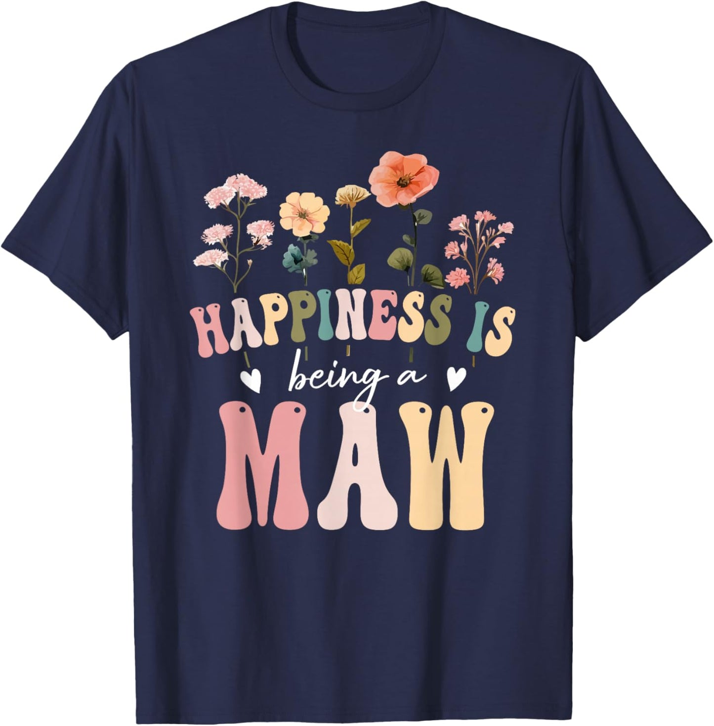 Happiness is Being a Maw Floral Design Maw Mother's Day T-Shirt - T-Shirt | Navy