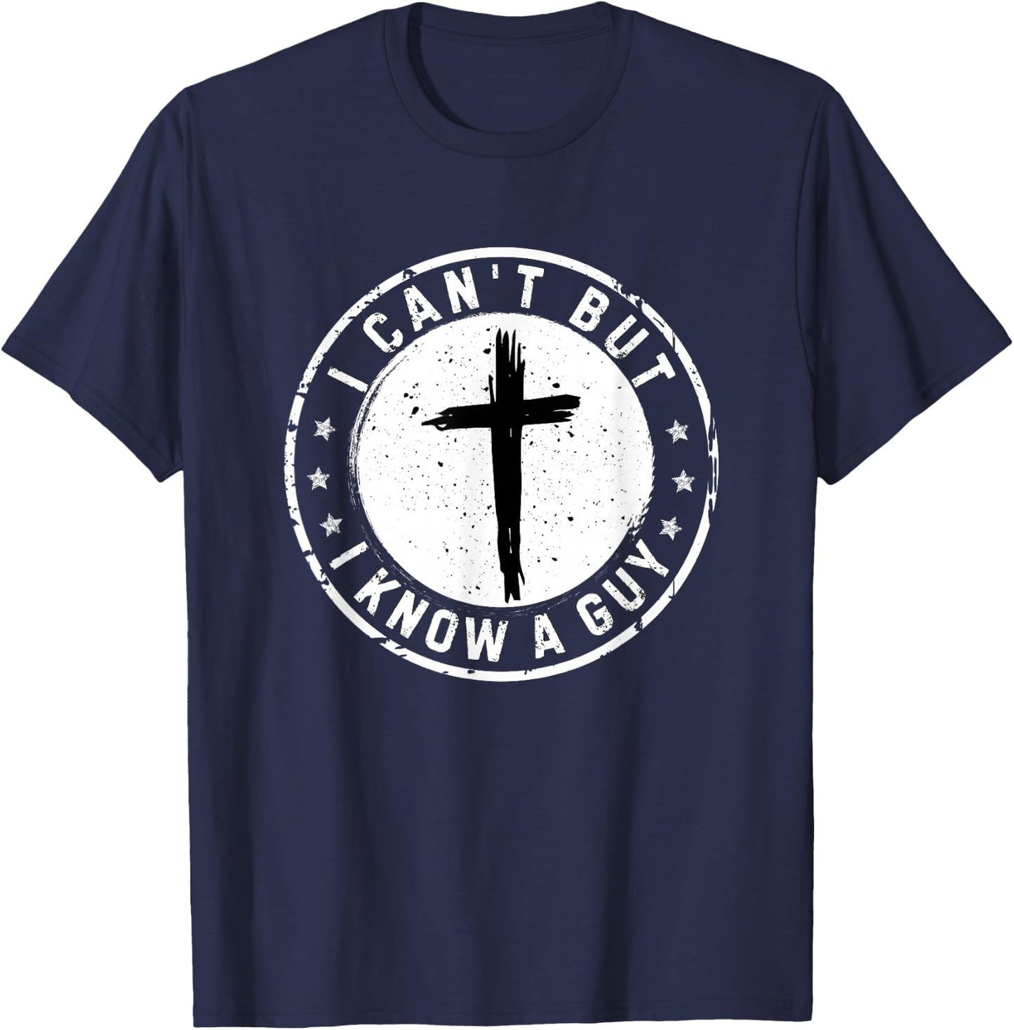 I Can't But I Know A Guy Christian Faith Believer Religious T-Shirt - T-Shirt | Navy