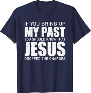 If You Bring Up My Past You Should Know Jesus Dropped Charge T-Shirt - T-Shirt | Navy