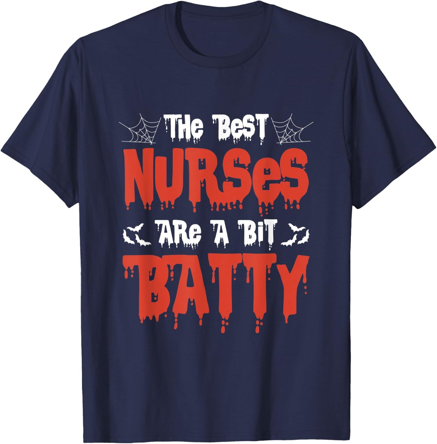 The Best Nurses Are A Bit Batty - Funny Halloween Nurse T-Shirt - T-Shirt | Navy