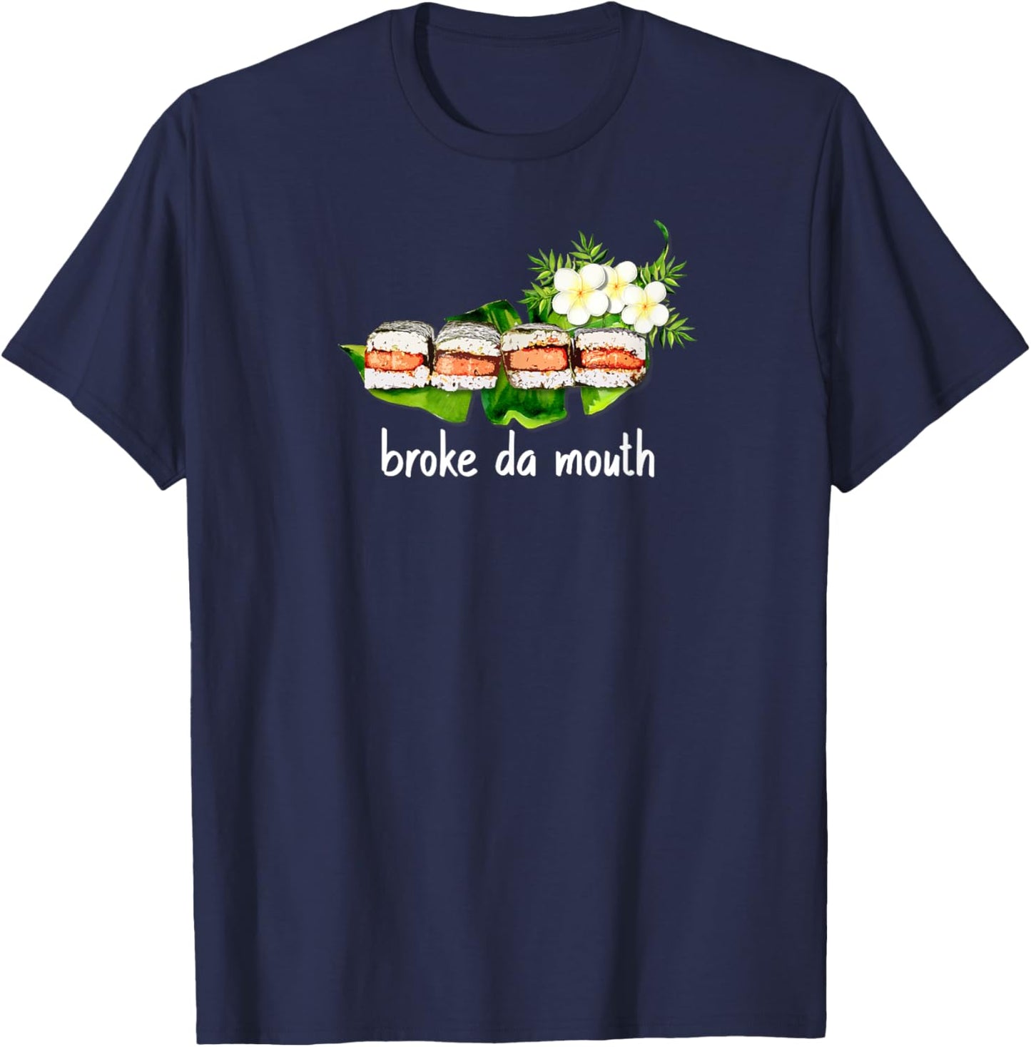 Hawaiian Musubi Food Truck Broke da Mouth Hawaii Sushi Local T-Shirt - T-Shirt | Navy