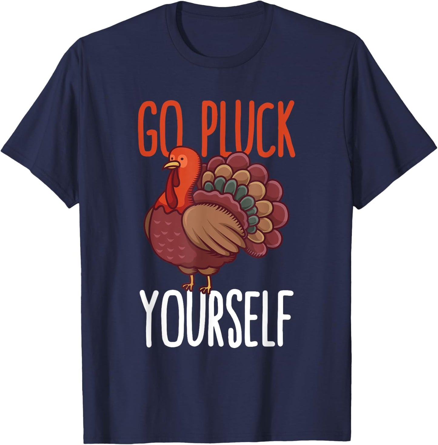 Go Pluck Yourself Thanksgiving Turkey Animal Rescuers Vegan T-Shirt - T-Shirt | Navy