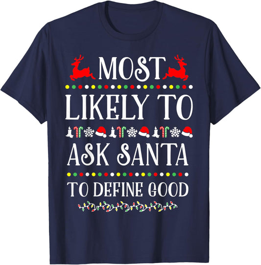 Most Likely To Ask Santa To Define Good Funny Christmas T-Shirt - T-Shirt | Navy