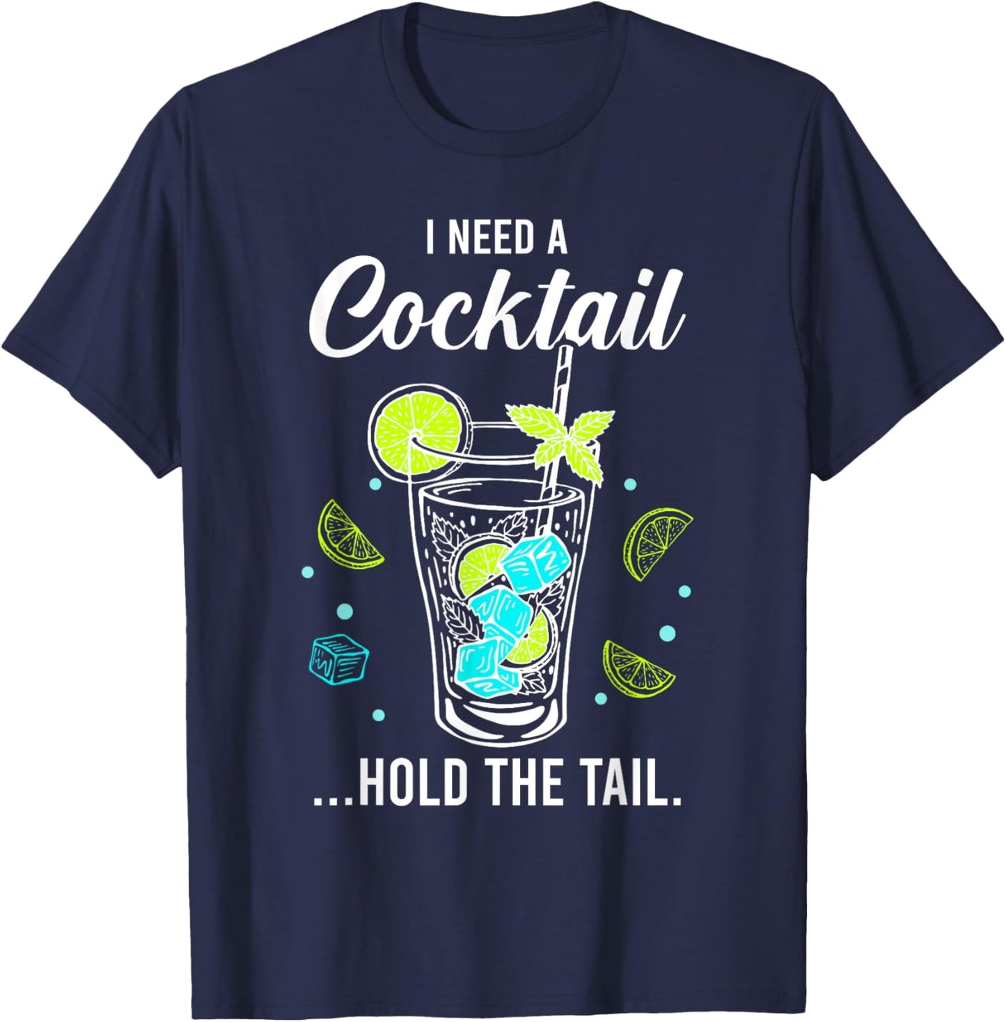 I Need A Cocktail, Hold The Tail, Funny Drinking Party T-Shirt - T-Shirt | Navy