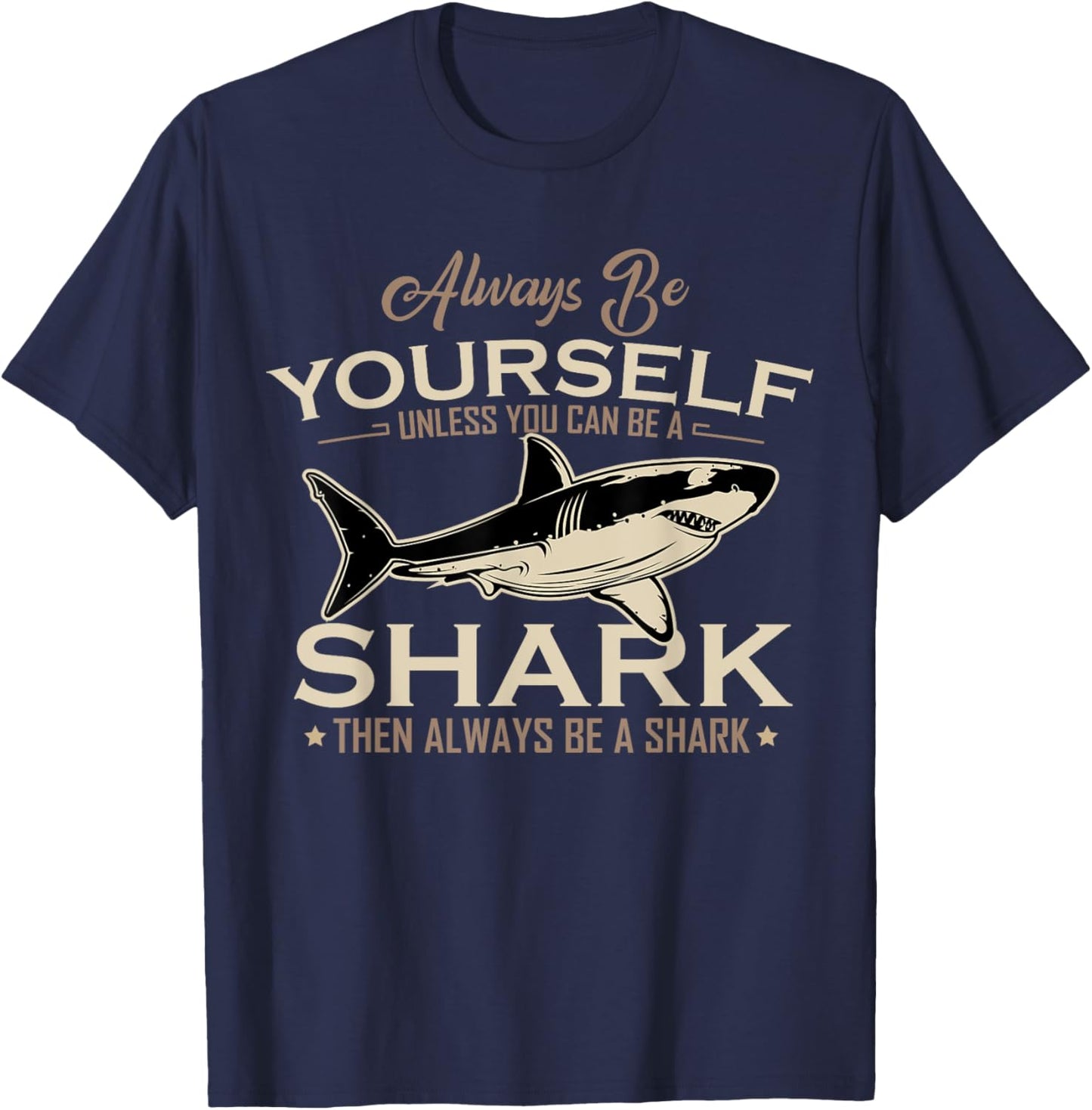 Always Be Yourself Unless You Can Be A Shark Then Always Be T-Shirt - T-Shirt | Navy