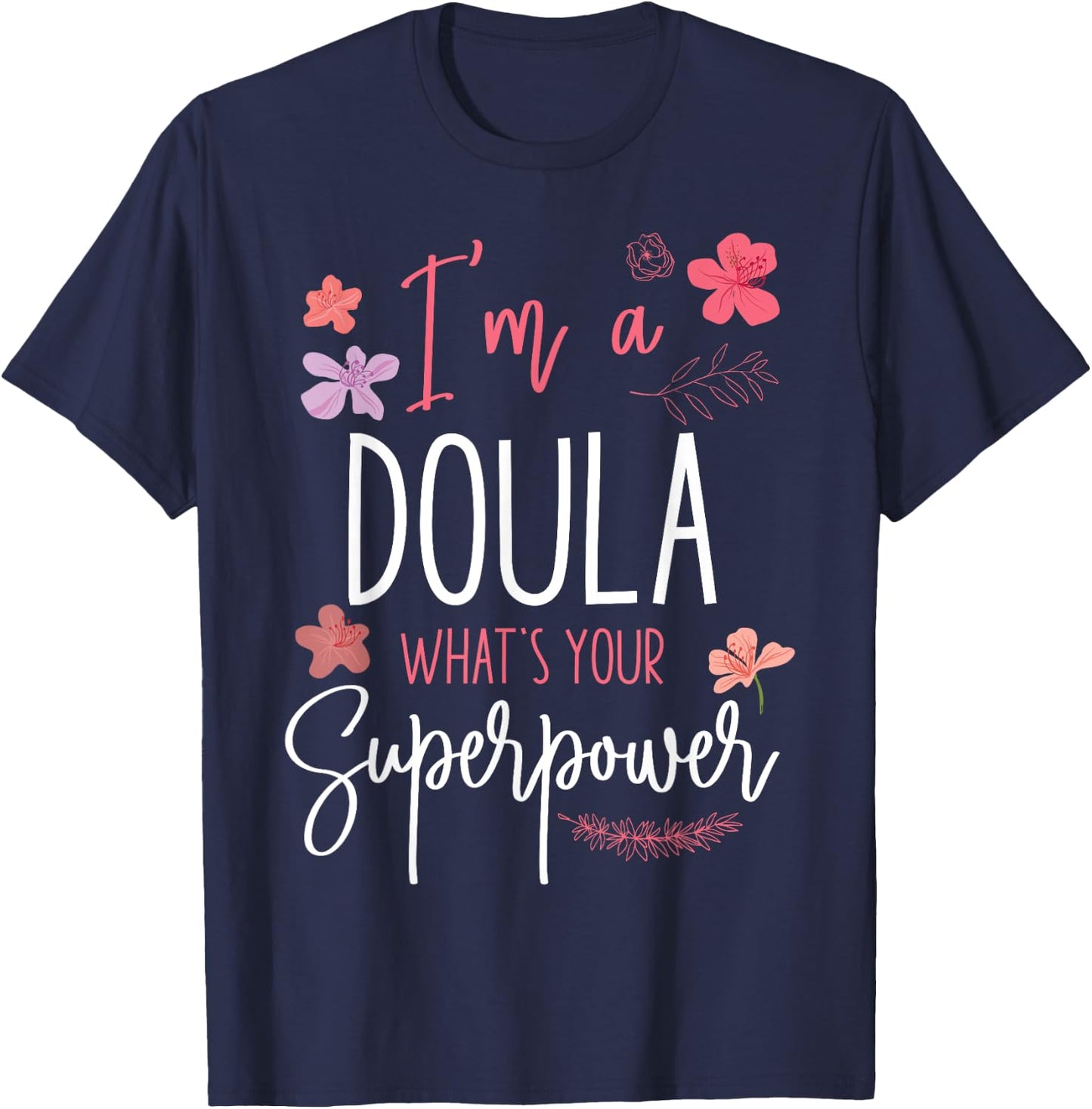 Doula Birth Worker I'm A Doula What's Your Superpower T-Shirt - T-Shirt | Navy