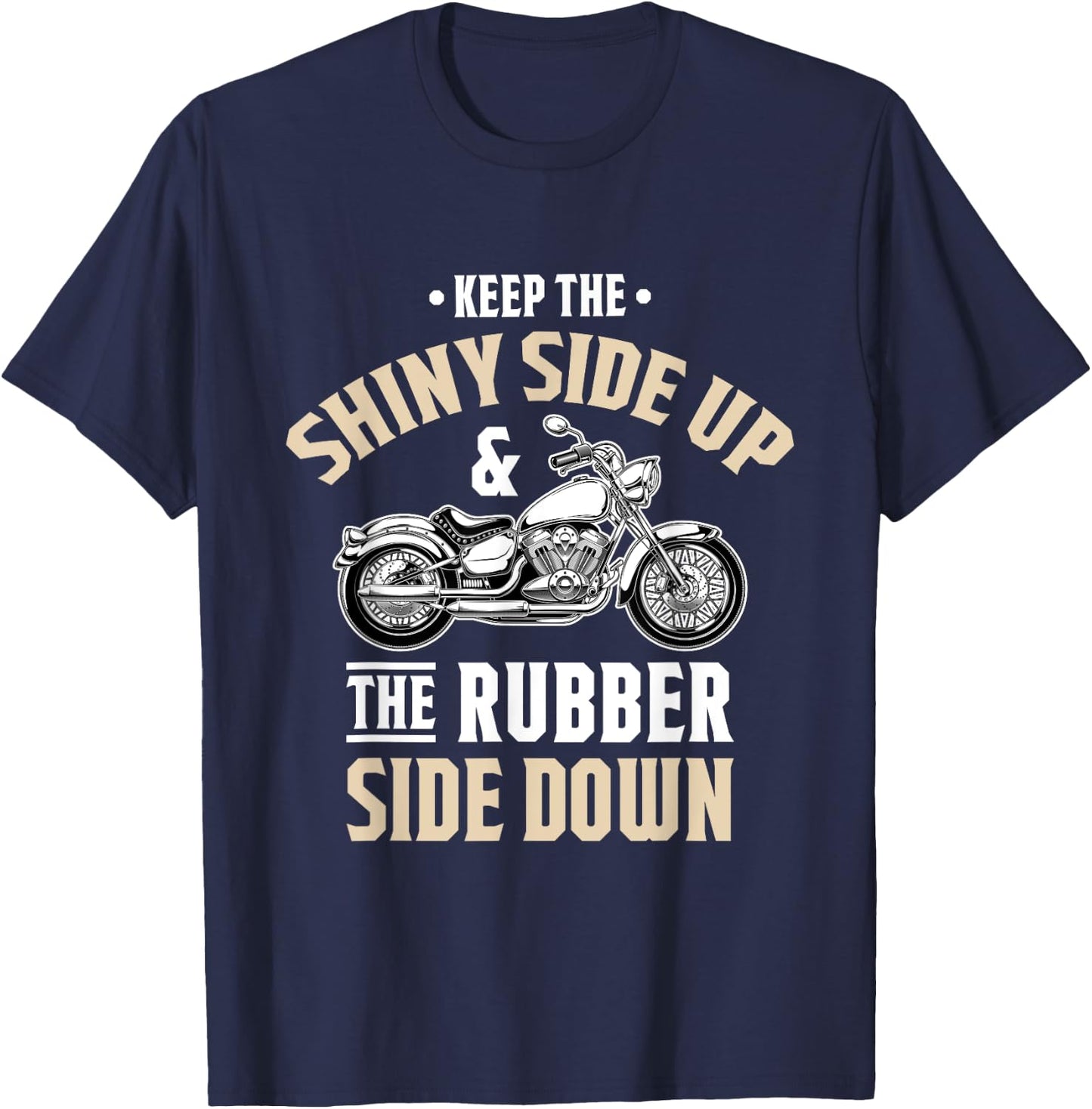 Keep the shiny side up - Motorcycle & Biker Gift T-Shirt - T-Shirt | Navy
