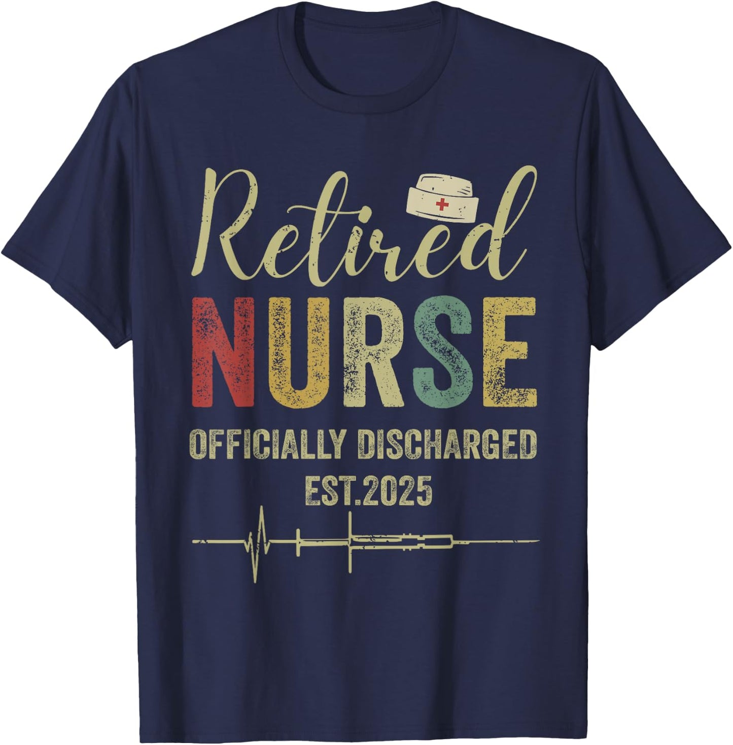 Retired Nurse Est 2025 Officially Discharged Retirement T-Shirt - T-Shirt | Navy