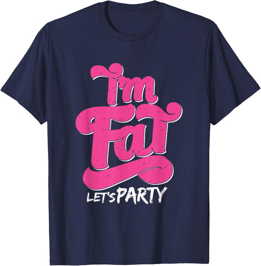 I'm Fat Let's Party Outfit I Funny Drinking Adult Design T-Shirt - T-Shirt | Navy