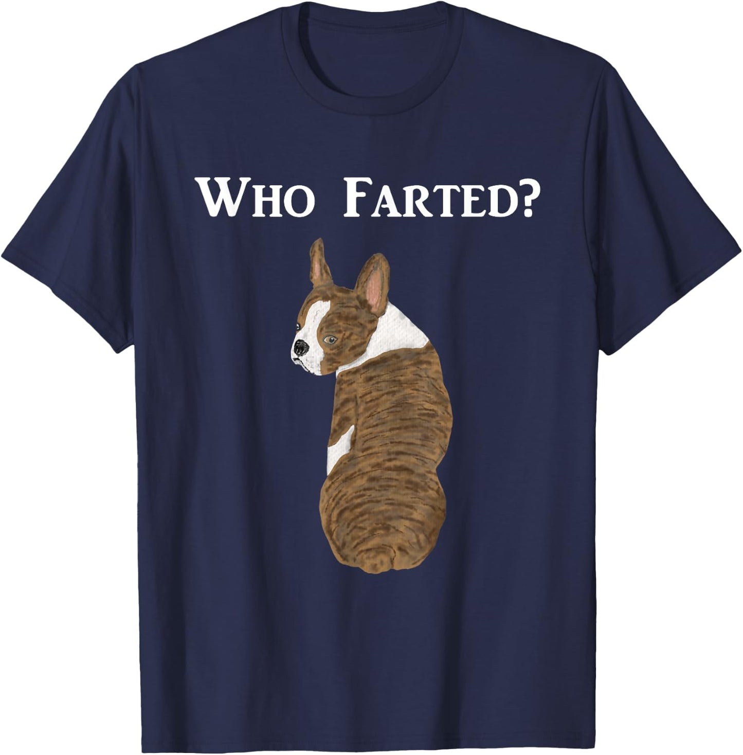 Funny Boston Terrier Who Farted? T-Shirt - T-Shirt | Navy