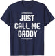 Just Call Me Daddy Funny Father Father's Day Gift Papa T-Shirt - T-Shirt | Navy