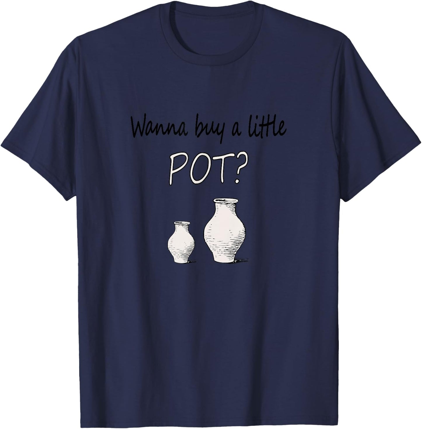 Funny Pottery maker Wanna Buy A Little Pot Ceramics T-Shirt - T-Shirt | Navy