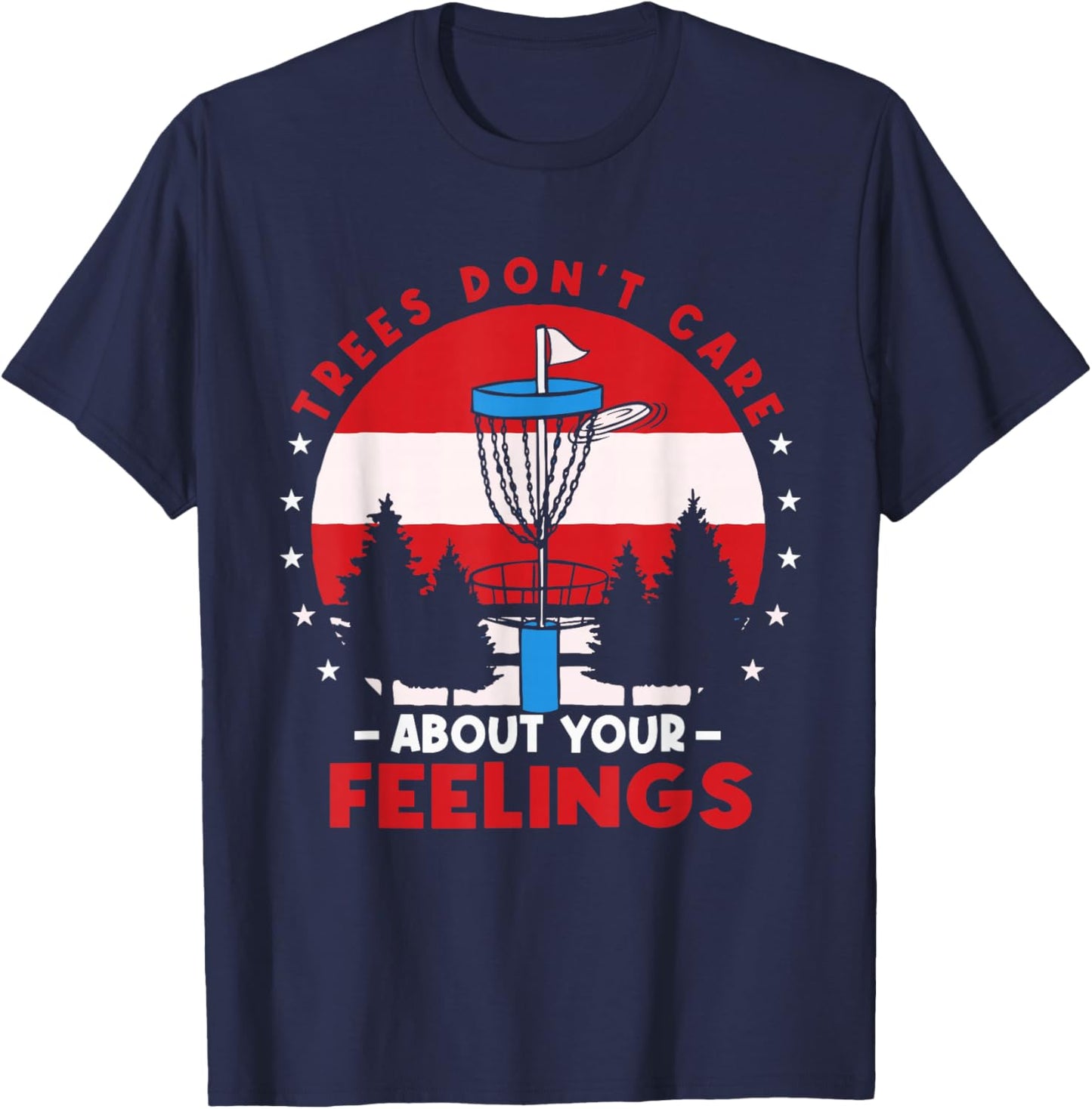 Disc Golf Frisbee Golf Trees Dont Care About Your Feelings T-Shirt - T-Shirt | Navy