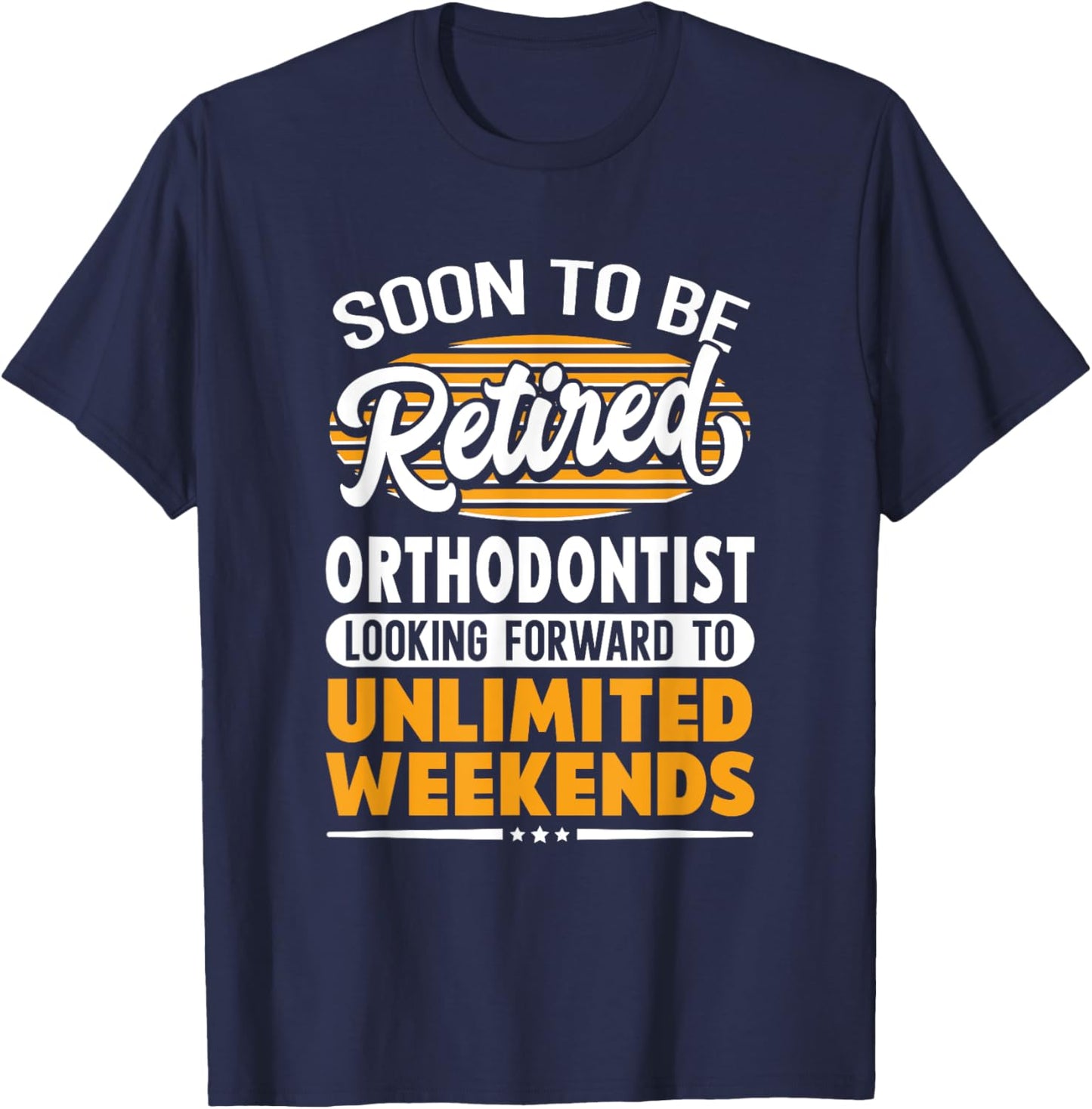 Unlimited Weekends Retired Orthodontist T-Shirt - T-Shirt | Navy
