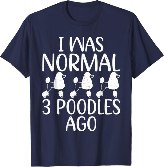 I Was Normal 3 Poodle Ago Funny Poodle Dog T-Shirt - T-Shirt | Navy