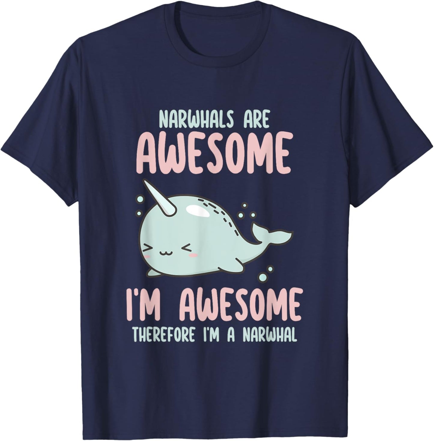Sea Animal Fishing Graphic & Gift Ideas Narwhals Are Awesome I'm Awesome Therefore I'm Narwhal Lover , Small T-Shirt - T-Shirt | Navy