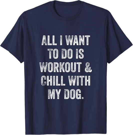 All I Want To Do Is Workout And Chill With My Dog Funny Gym Women T-Shirt - T-Shirt | Navy