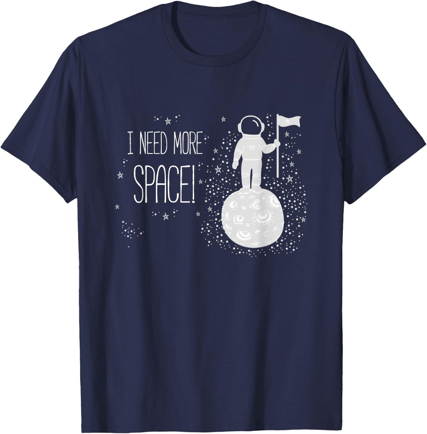 I Need More Space, Outer Space Themed Science Gift T-Shirt - T-Shirt | Navy