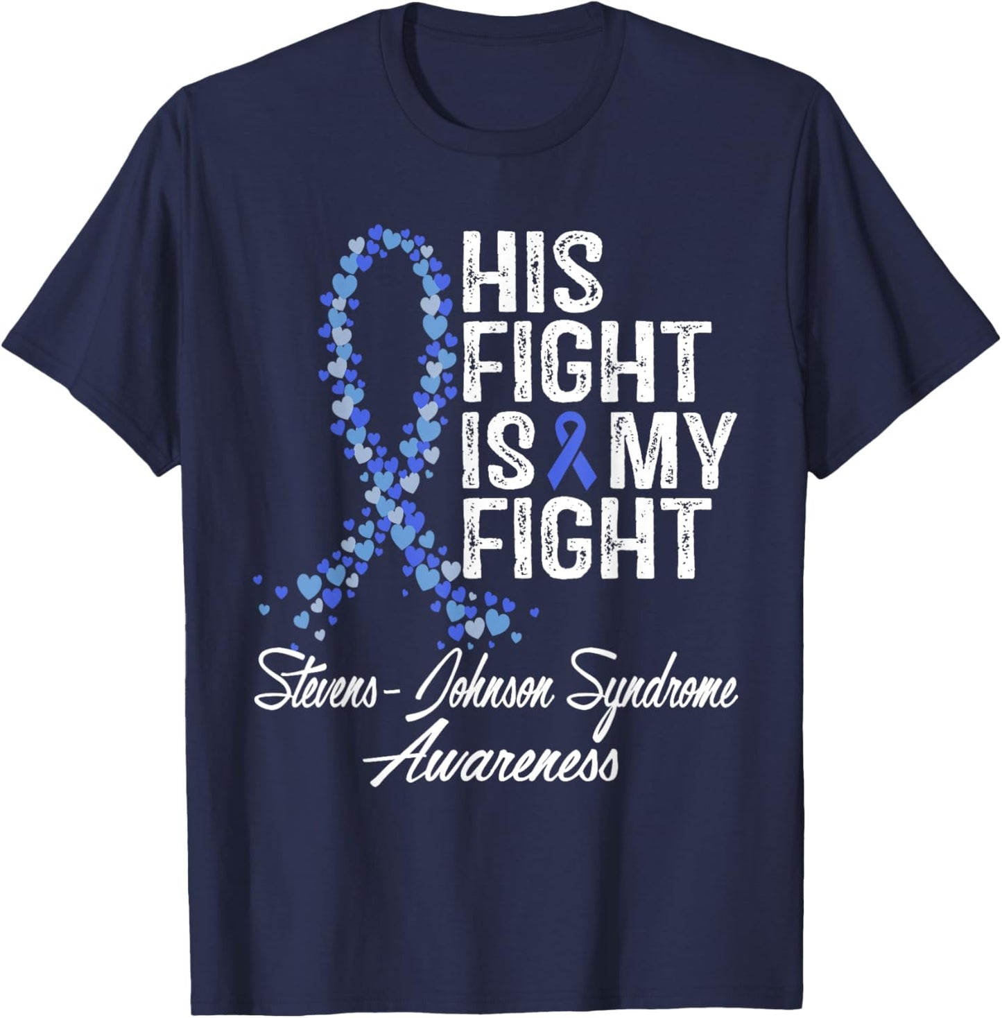 Stevens-Johnson Syndrome Awareness His Fight Warrior Support T-Shirt - T-Shirt | Navy