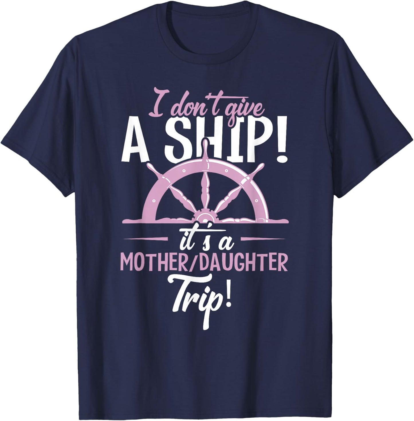 It's A Mother Daughter Trip Cruise Ship Wear T-Shirt - T-Shirt | Navy