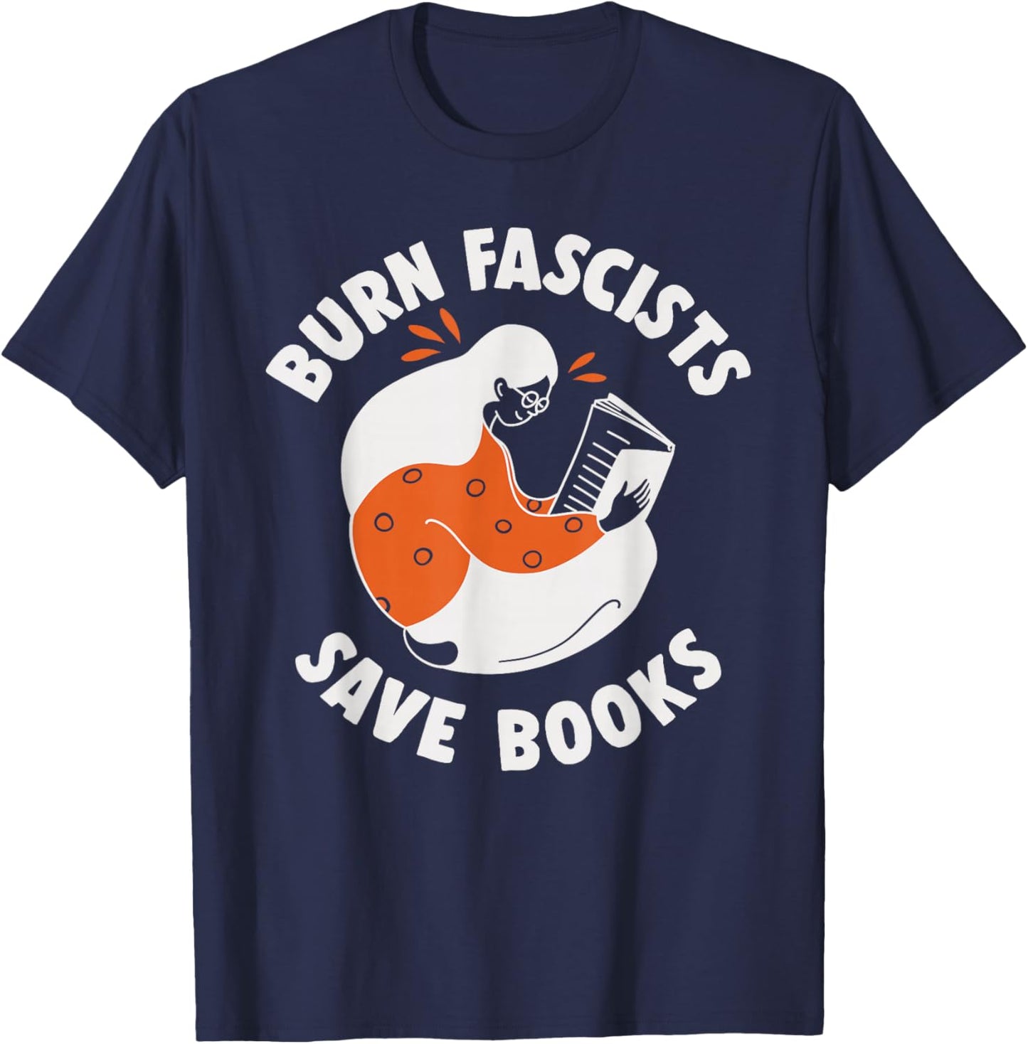 Burn Fascists Save Books Reading Lover T-Shirt - T-Shirt | Navy