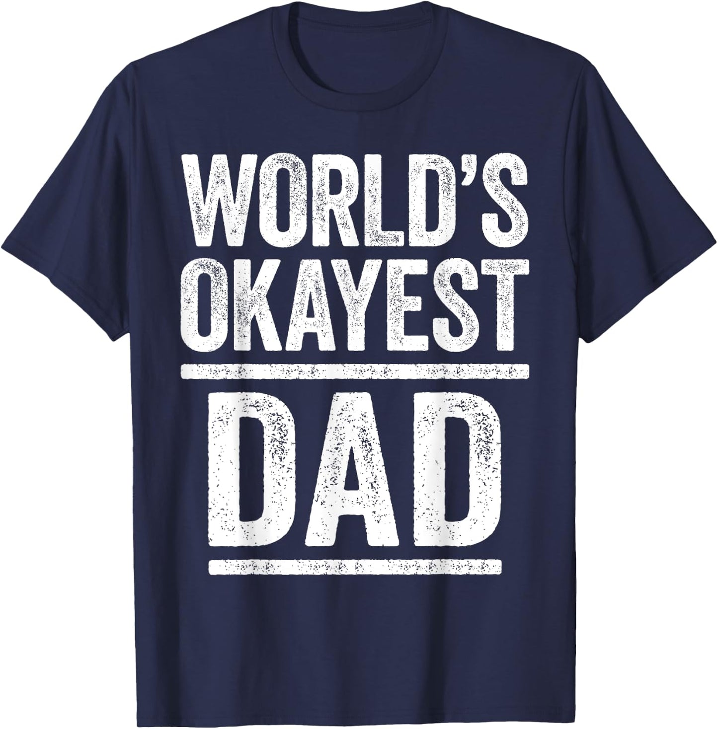 World's Okayest Dad Shirt Men Best Daddy Ever Fathers Day T-Shirt - T-Shirt | Navy