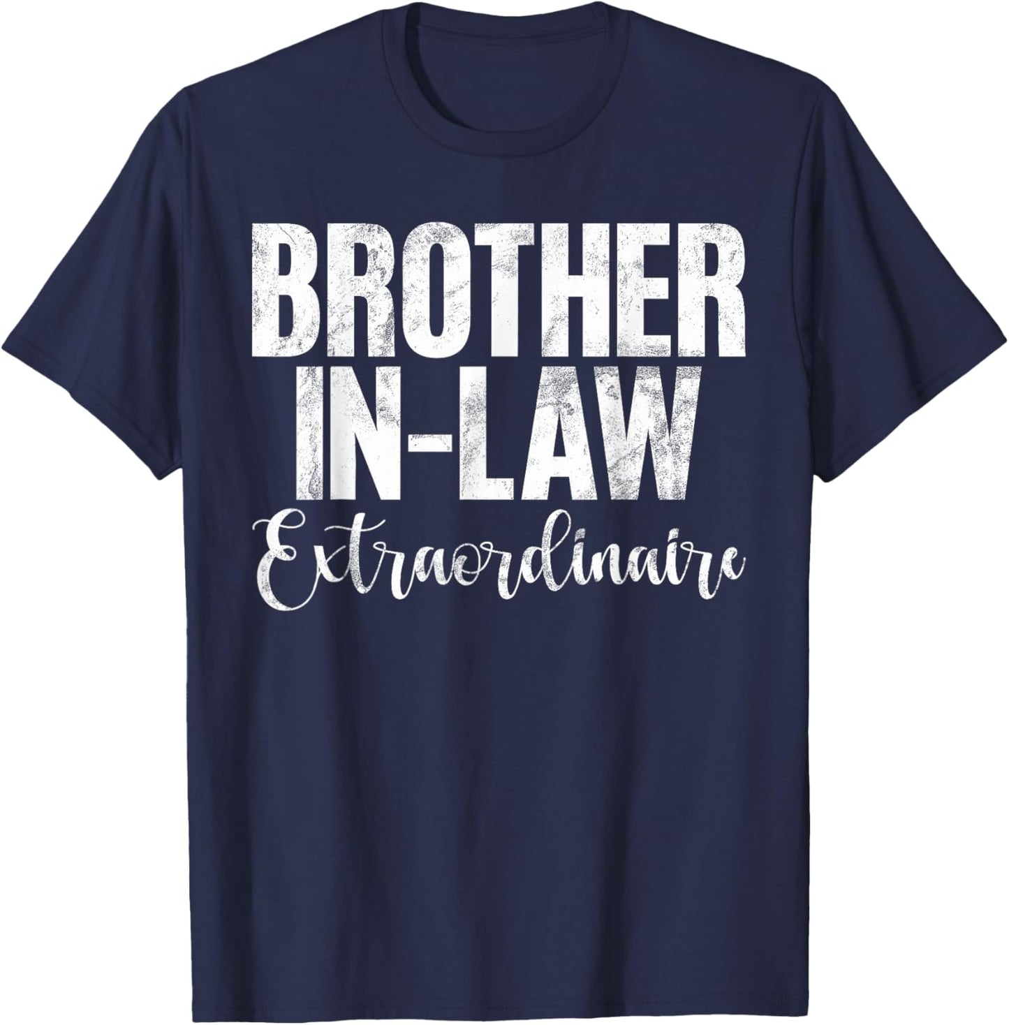 Brother in Law Extraordinaire Brother in Law T-Shirt - T-Shirt | Navy