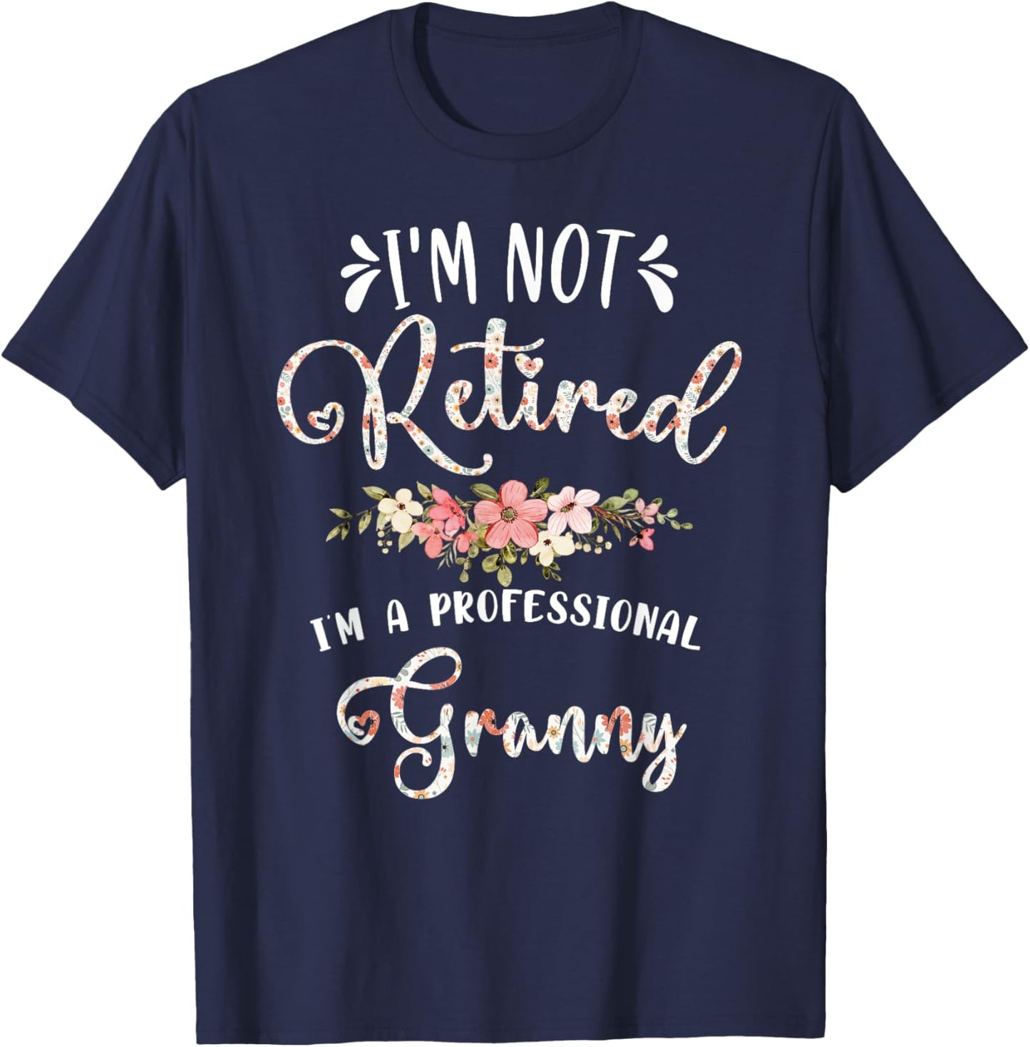 I'm Not Retired I'm a Professional Granny Retirement Granny T-Shirt - T-Shirt | Navy