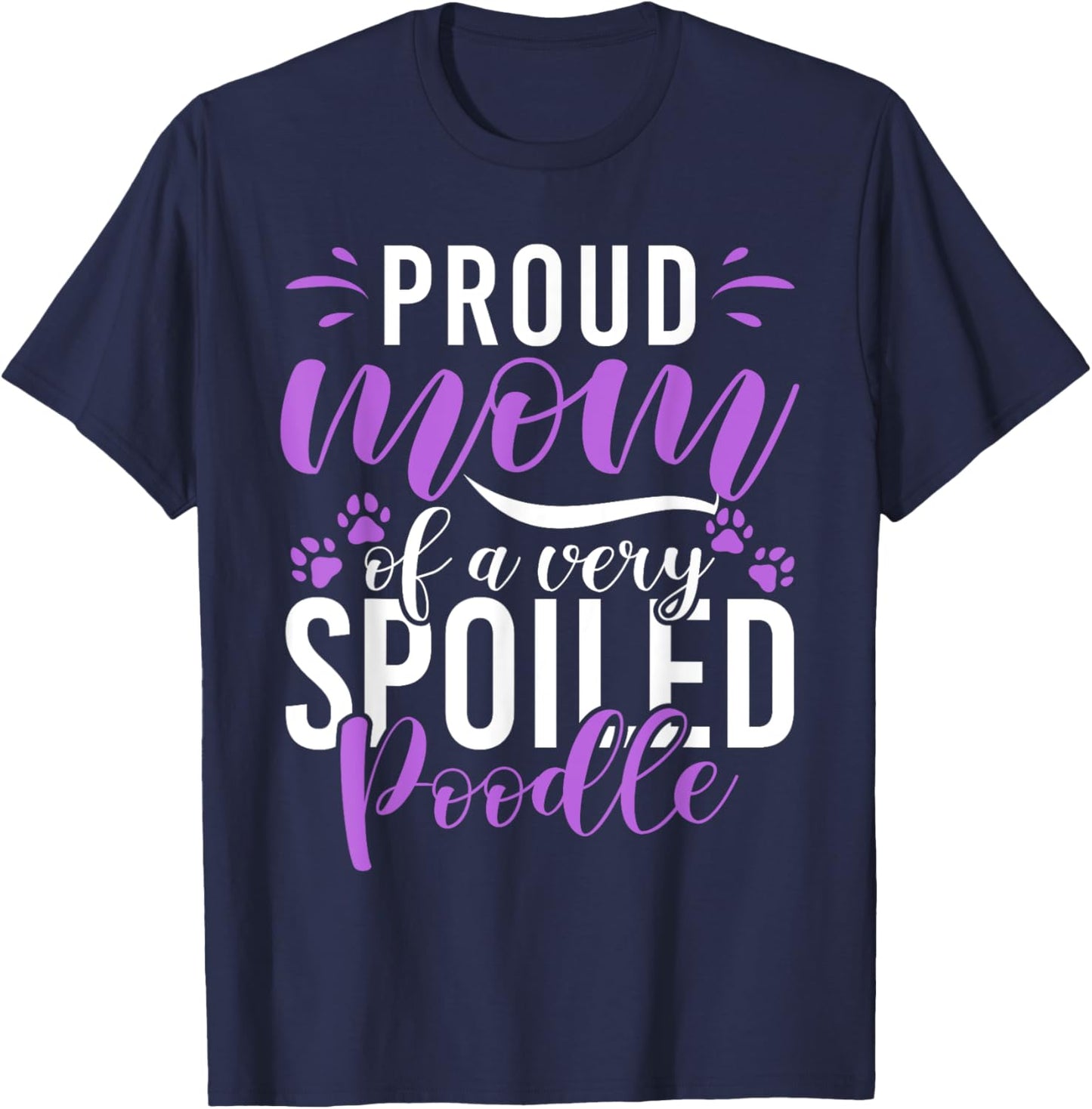 Proud Mom of a very spoiled Poodle Dog funny Poodle Mom T-Shirt - T-Shirt | Navy