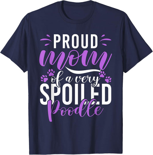 Proud Mom of a very spoiled Poodle Dog funny Poodle Mom T-Shirt - T-Shirt | Navy