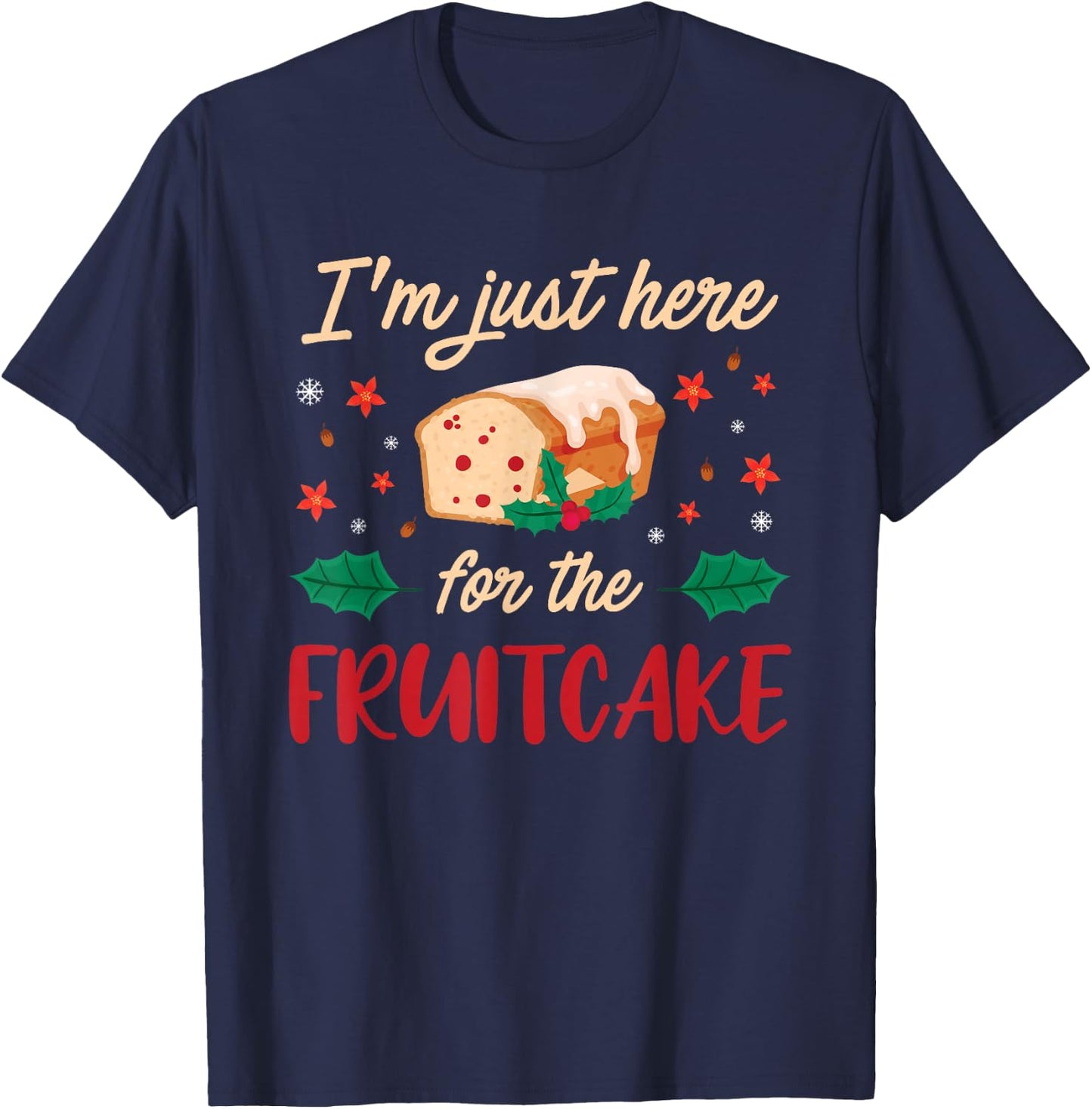 I'm Just Here For The Fruitcake Matters Christmas Cake T-Shirt - T-Shirt | Navy