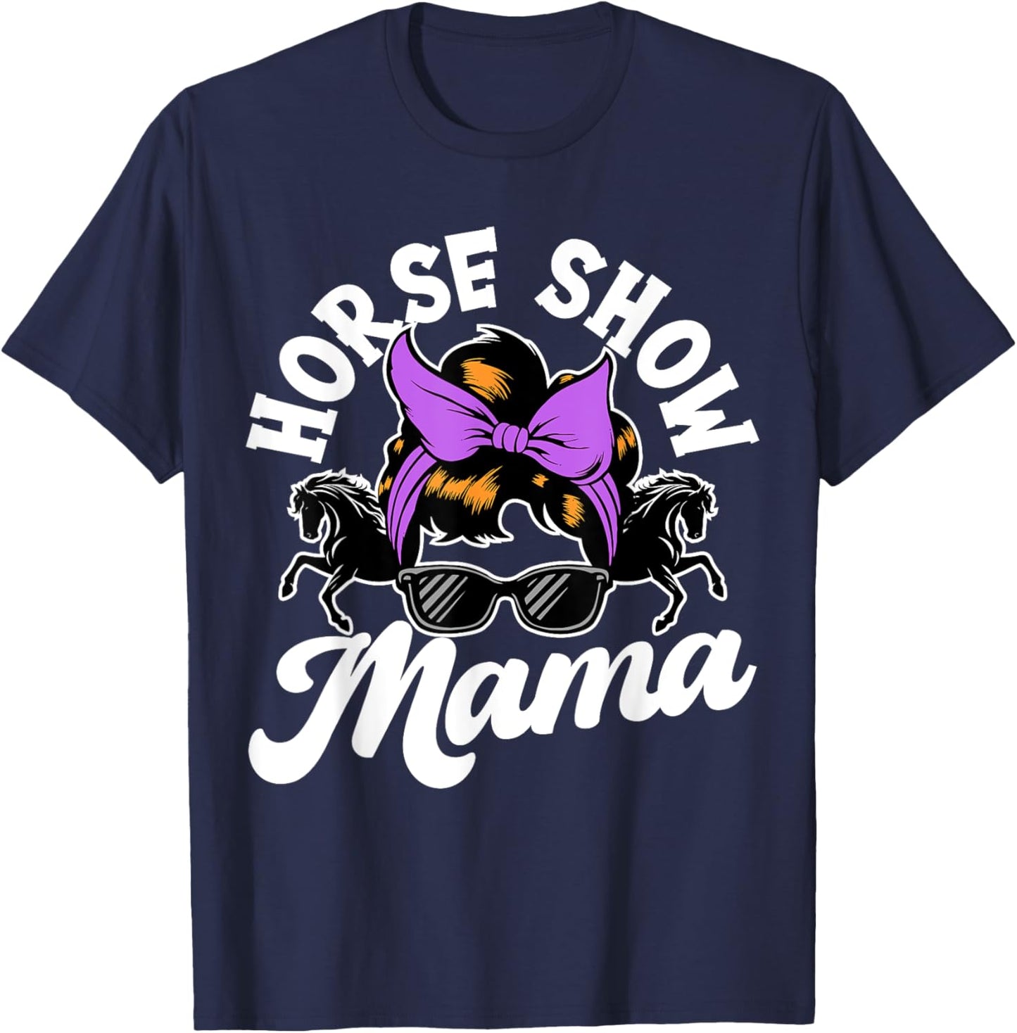Horse Show Mama, Horse Lover , Equestrian T-Shirt - T-Shirt | Navy