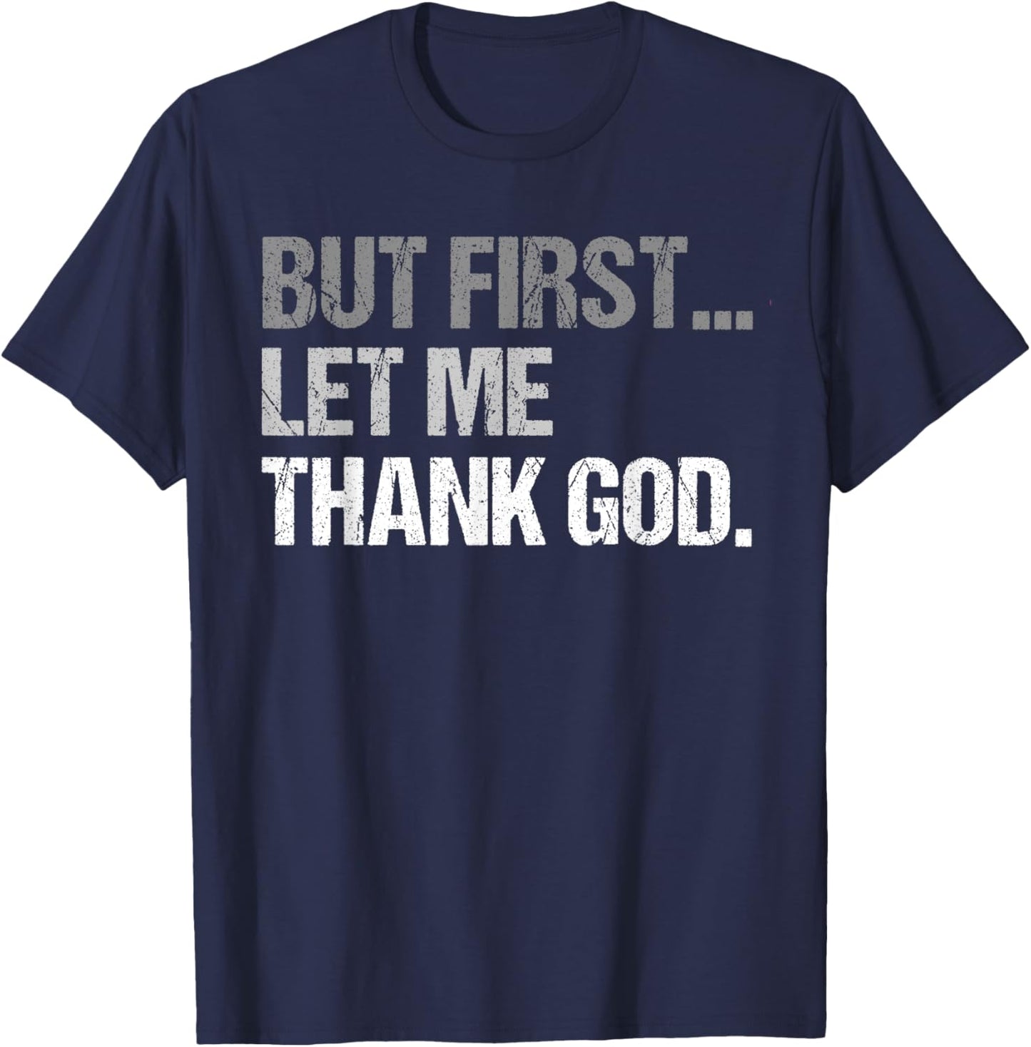 But First Let Me Thank God Funny men women T-Shirt - T-Shirt | Navy