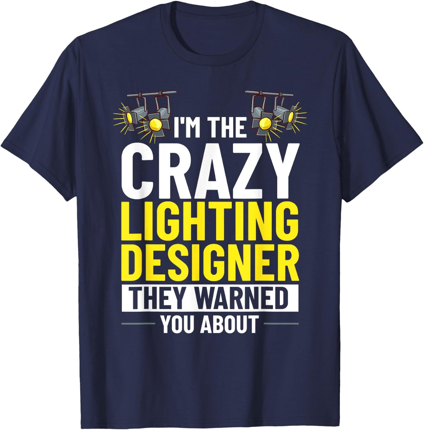 Stage Lighting Designer Theatre Light Design Quotes T-Shirt - T-Shirt | Navy