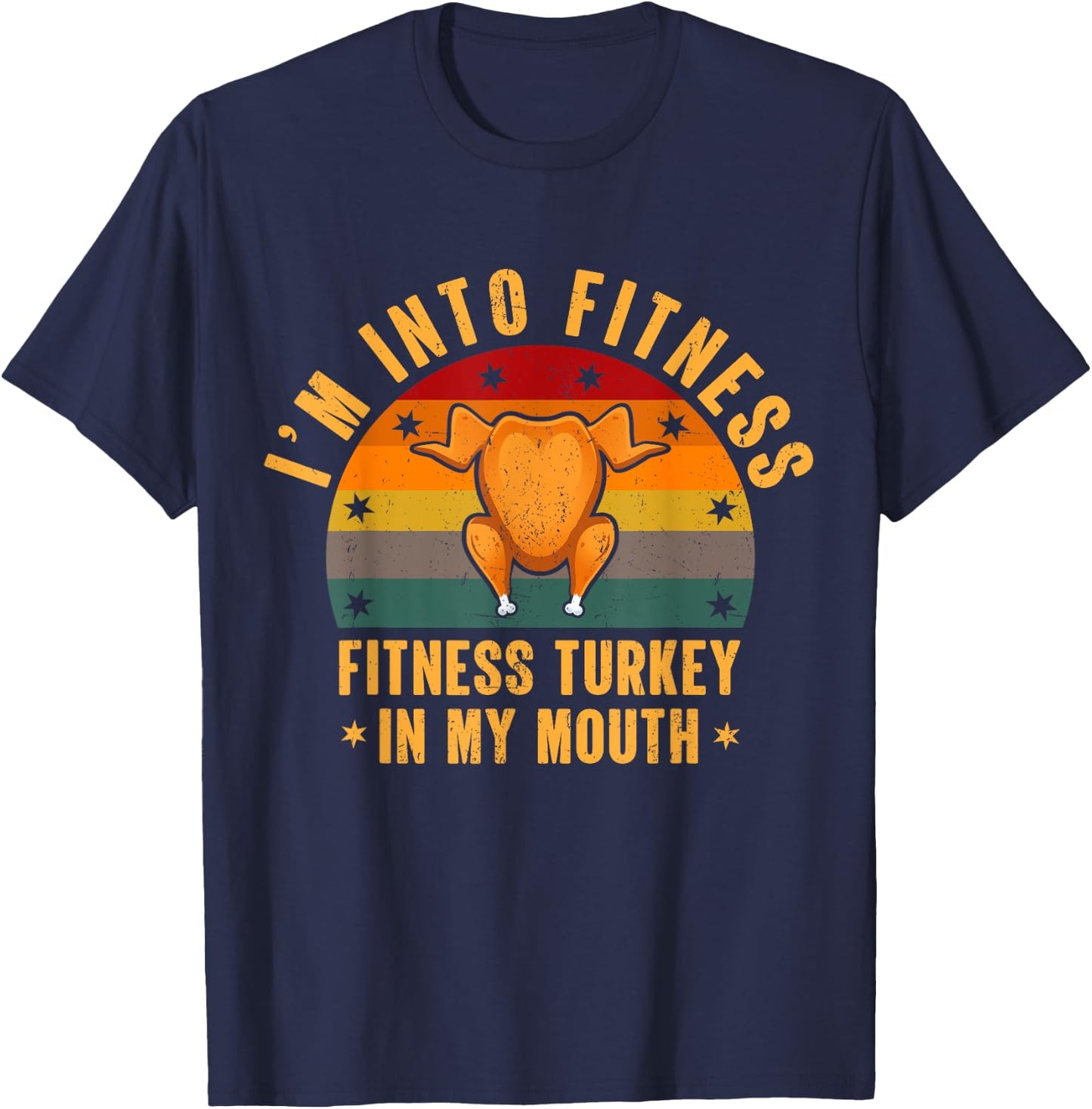 I'm Into Fitness Turkey In My Mouth Funny Thanksgiving Day T-Shirt - T-Shirt | Navy