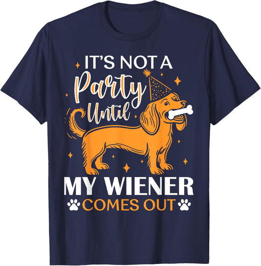 It's Not A Party Yntil My Wiener Comes Out Funny Dog Lovers Women Kids T-Shirt - T-Shirt | Navy